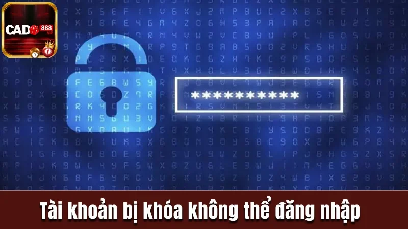 Tài khoản bị khóa không thể đăng nhập Cado888